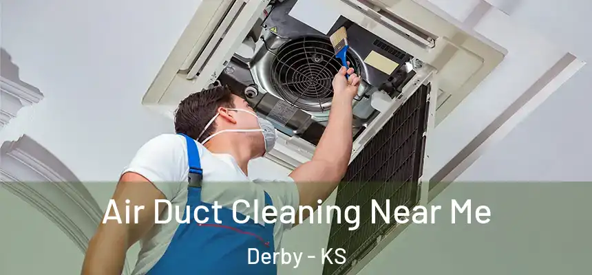 Air Duct Cleaning Near Me Derby - KS