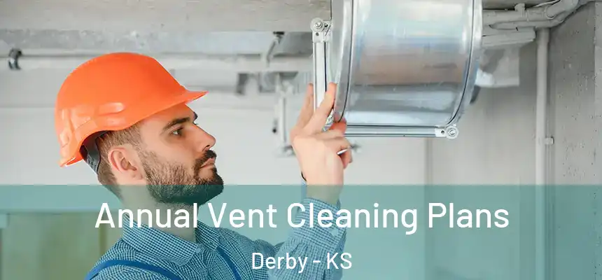  Annual Vent Cleaning Plans Derby - KS